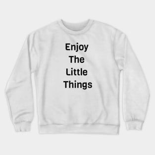 Enjoy The Little Things Crewneck Sweatshirt